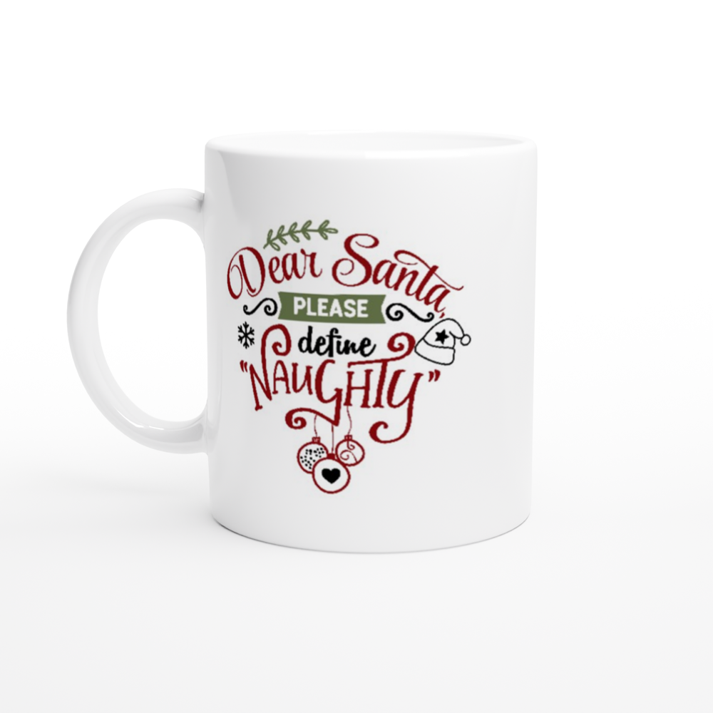 Dear Santa, Please Define Naughty - Xmas - White 11oz Ceramic Mug - Mister Snarky's