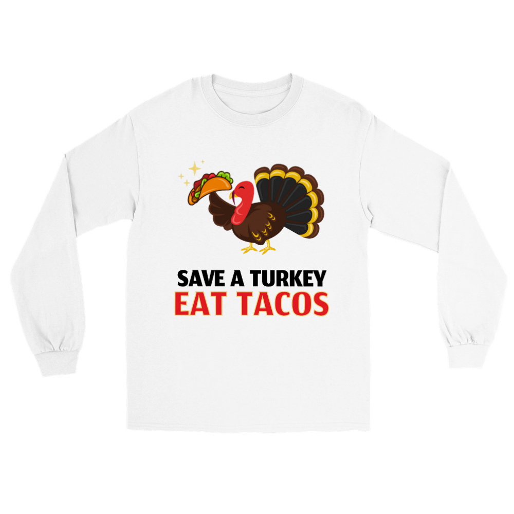 Save A Turkey Eat Tacos - Long Sleeve T-shirt - Mister Snarky's