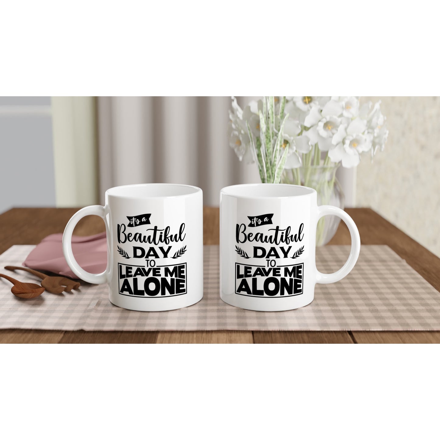 It's a Beautiful Day to Leave Me Alone - White 11oz Ceramic Mug - Mister Snarky's