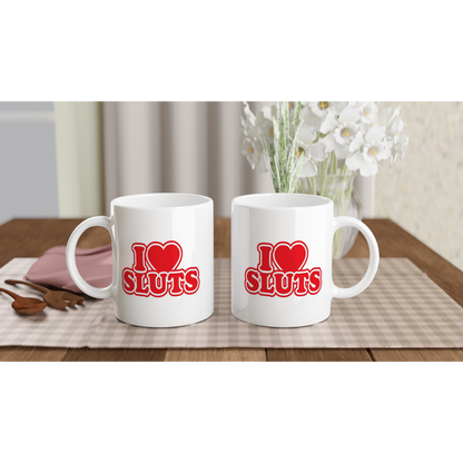 I Love Sluts - White 11oz Ceramic Mug - Mister Snarky's