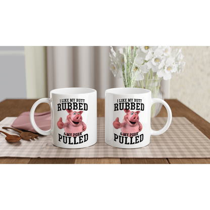 I Like my Butt Rubbed and My Pork Pulled - BBQ - White 11oz Ceramic Mug - Mister Snarky's