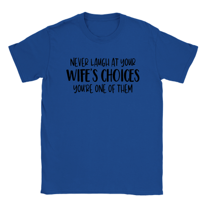 Never Laugh at Your Wife's Choices - Classic Unisex Crewneck T-shirt - Mister Snarky's