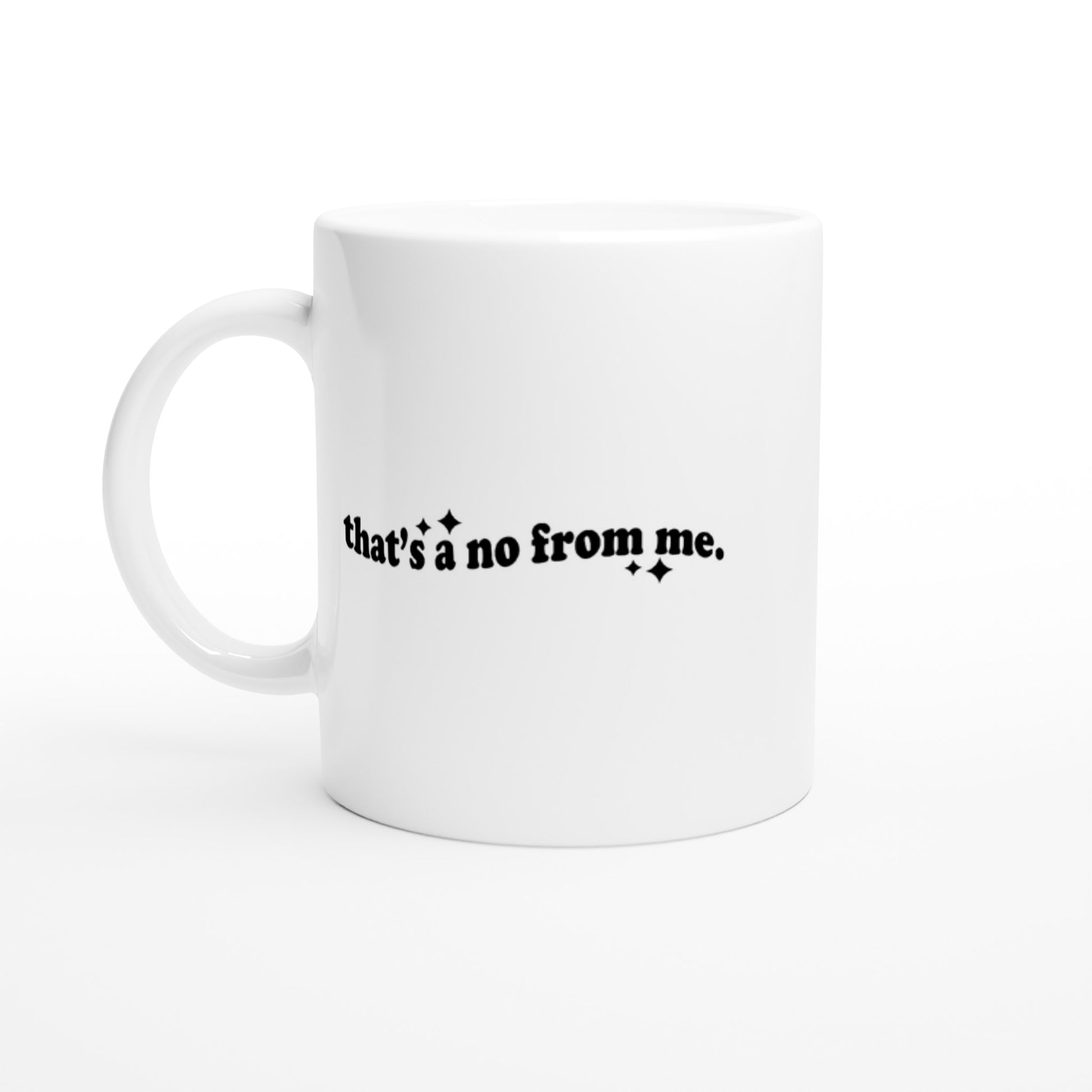 That's a No From Me - White 11oz Ceramic Mug - Mister Snarky's
