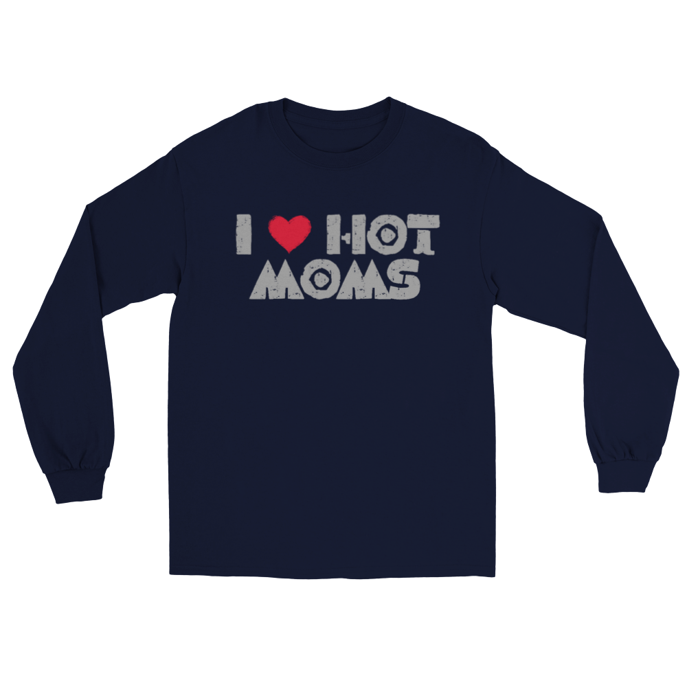 I Love Hot Moms Long Sleeve T-shirt - Mister Snarky's