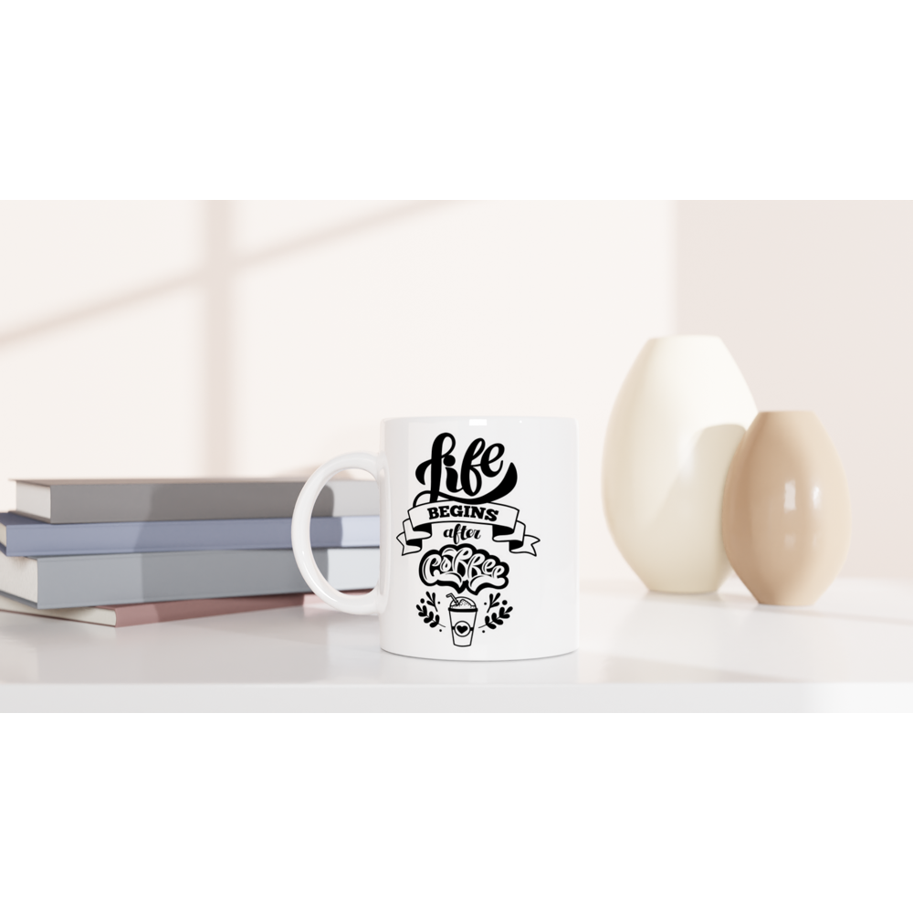 Life Begins After Coffee - White 11oz Ceramic Mug - Mister Snarky's