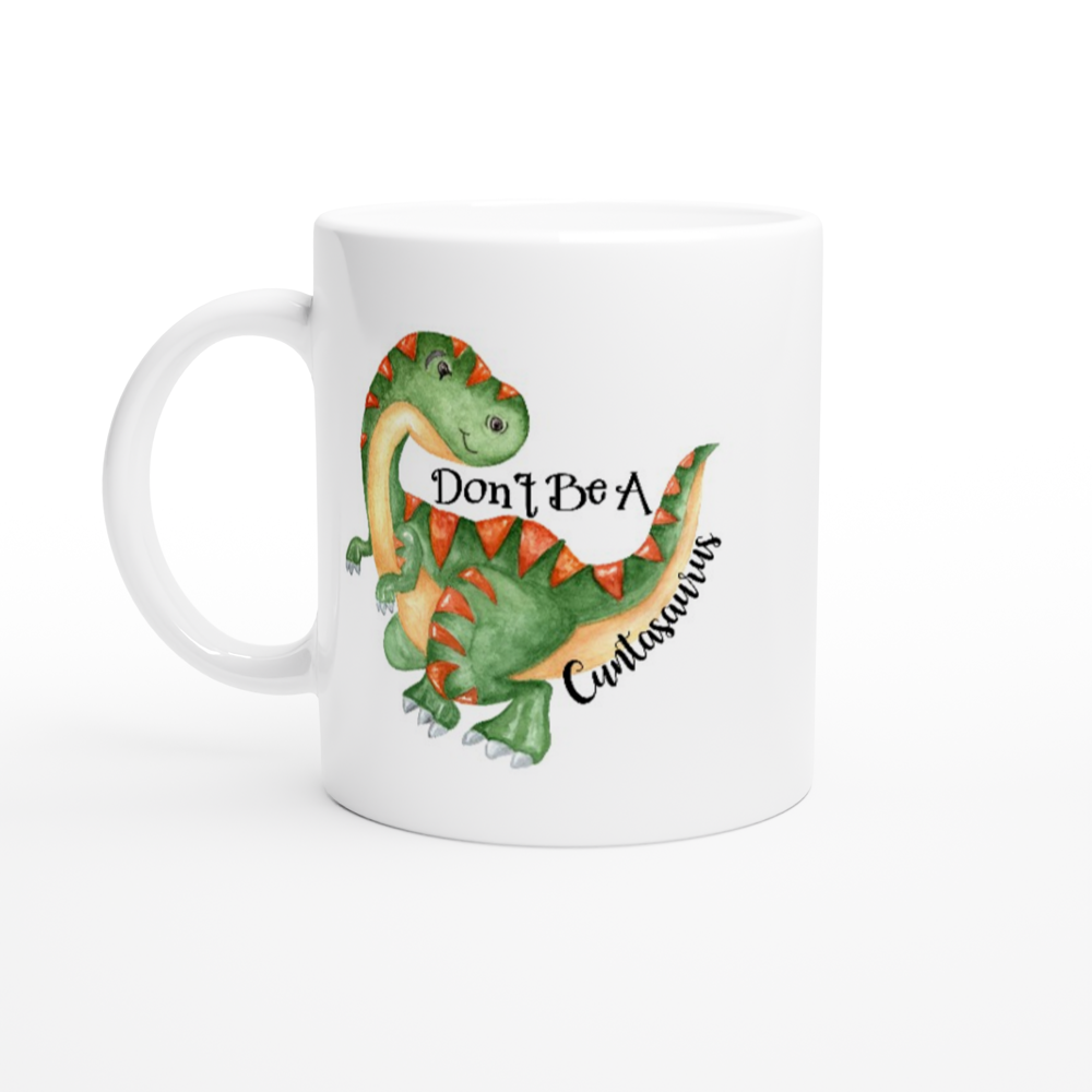 Don't Be a Cuntasaurus - Adult Humor - White 11oz Ceramic Mug - Mister Snarky's