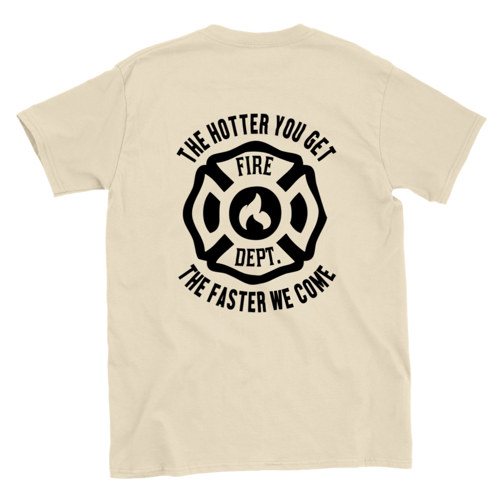 The Hotter You Get the Faster We Come - Fire Department - Classic Unisex Crewneck T-shirt - Mister Snarky's