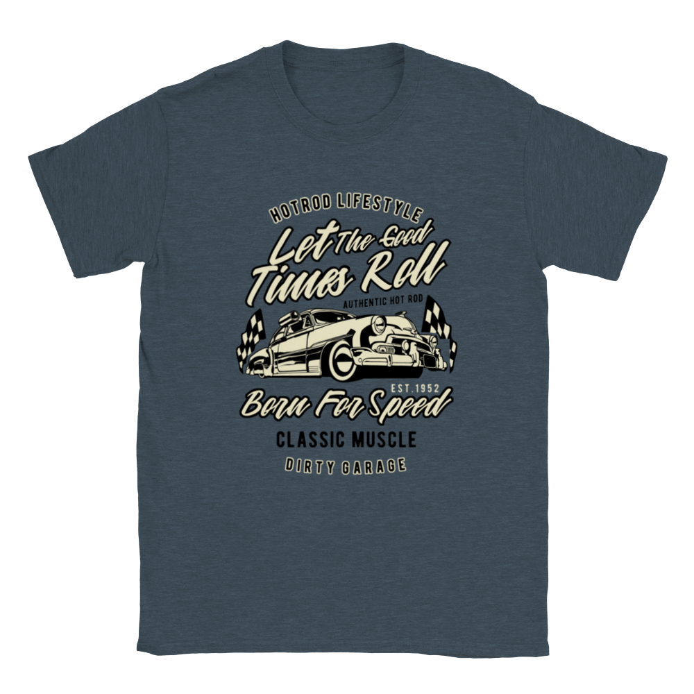 Let the Good Times Roll - Hot Rod Lifestyle - Unisex Crewneck T-shirt - Mister Snarky's