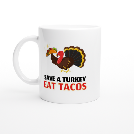 Save A Turkey Eat Tacos - White 11oz Ceramic Mug - Mister Snarky's