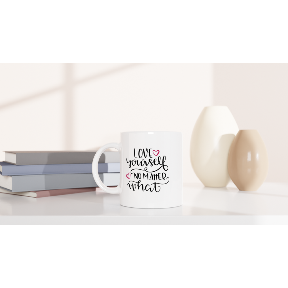 Love Yourself No Matter What - White 11oz Ceramic Mug - Mister Snarky's