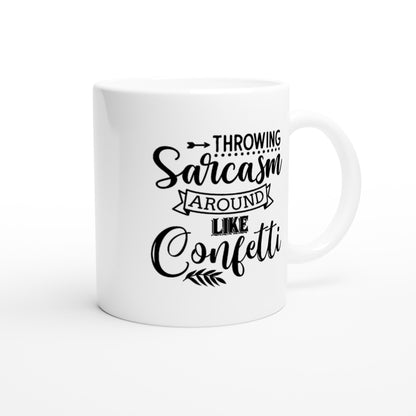 Throwing Sarcasm Around Like Confetti - 11oz Ceramic Mug - Mister Snarky's