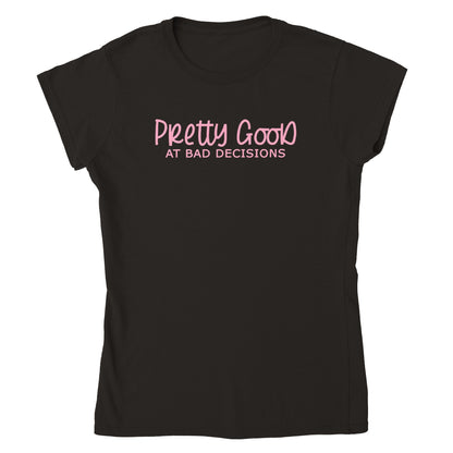 Pretty Good at Bad Decisions - Classic Womens Crewneck T-shirt - Mister Snarky's