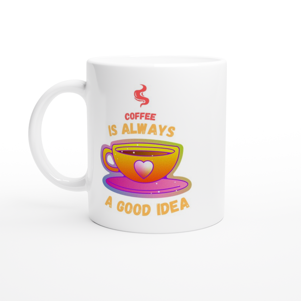 Coffee is Always a Good Idea - White 11oz Ceramic Mug - Mister Snarky's