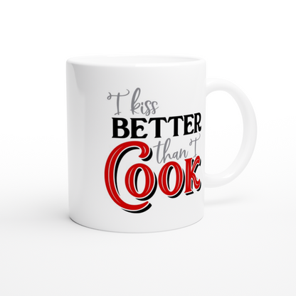 I Kiss Better than I Cook - White 11oz Ceramic Mug - Mister Snarky's