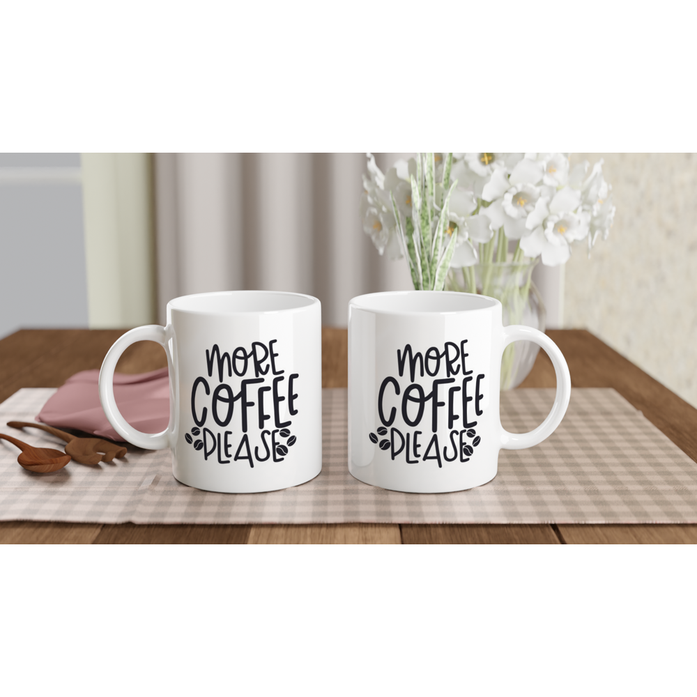 More Coffee Please - White 11oz Ceramic Mug - Mister Snarky's