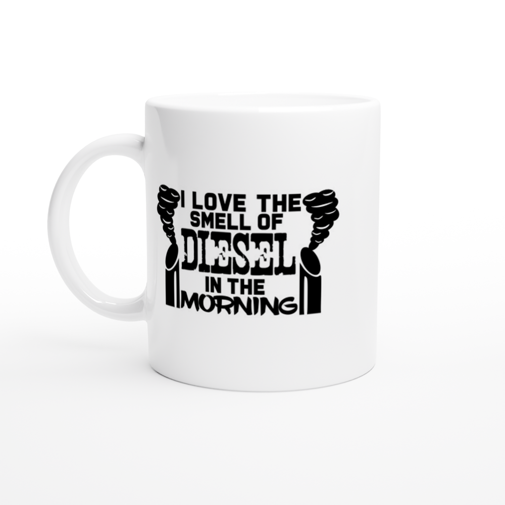 I Love the Smell of Diesel in the Morning - White 11oz Ceramic Mug - Mister Snarky's