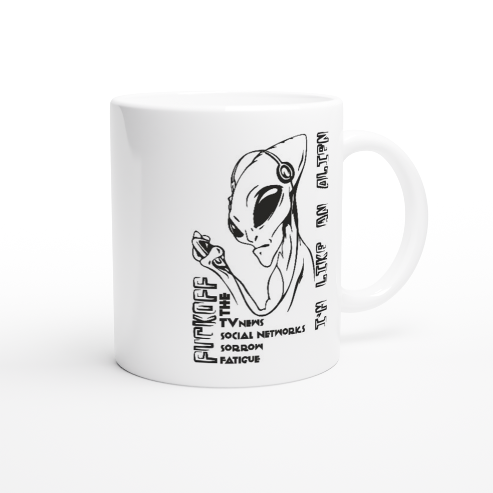 I'm LIke an Alien - White 11oz Ceramic Mug - Mister Snarky's
