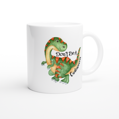 Don't Be a Cuntasaurus - Adult Humor - White 11oz Ceramic Mug - Mister Snarky's