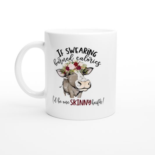 If Swearing Burned Calories I'd Be a Skinny Heffer! - White 11oz Ceramic Mug - Mister Snarky's