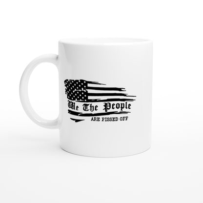 We the People Are Pissed Off - White 11oz Ceramic Mug - Mister Snarky's