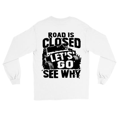 Road Is Closed - Let's Go See Why Long Sleeve T-shirt - Mister Snarky's
