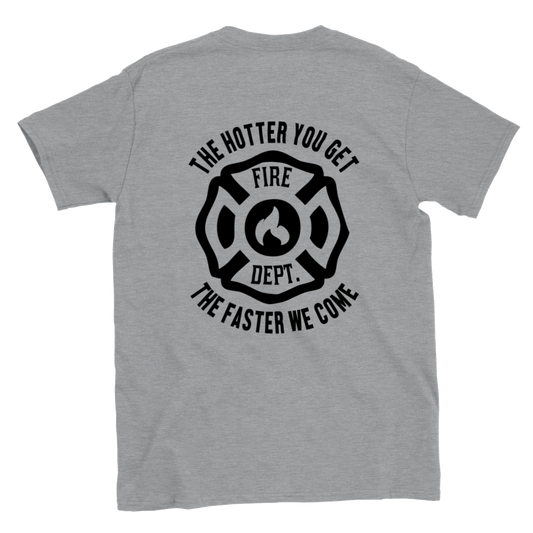 The Hotter You Get the Faster We Come - Fire Department - T-shirt - Mister Snarky's