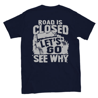 Road is Closed, Let's Go See Why - Back Print - Crewneck T-shirt - Mister Snarky's