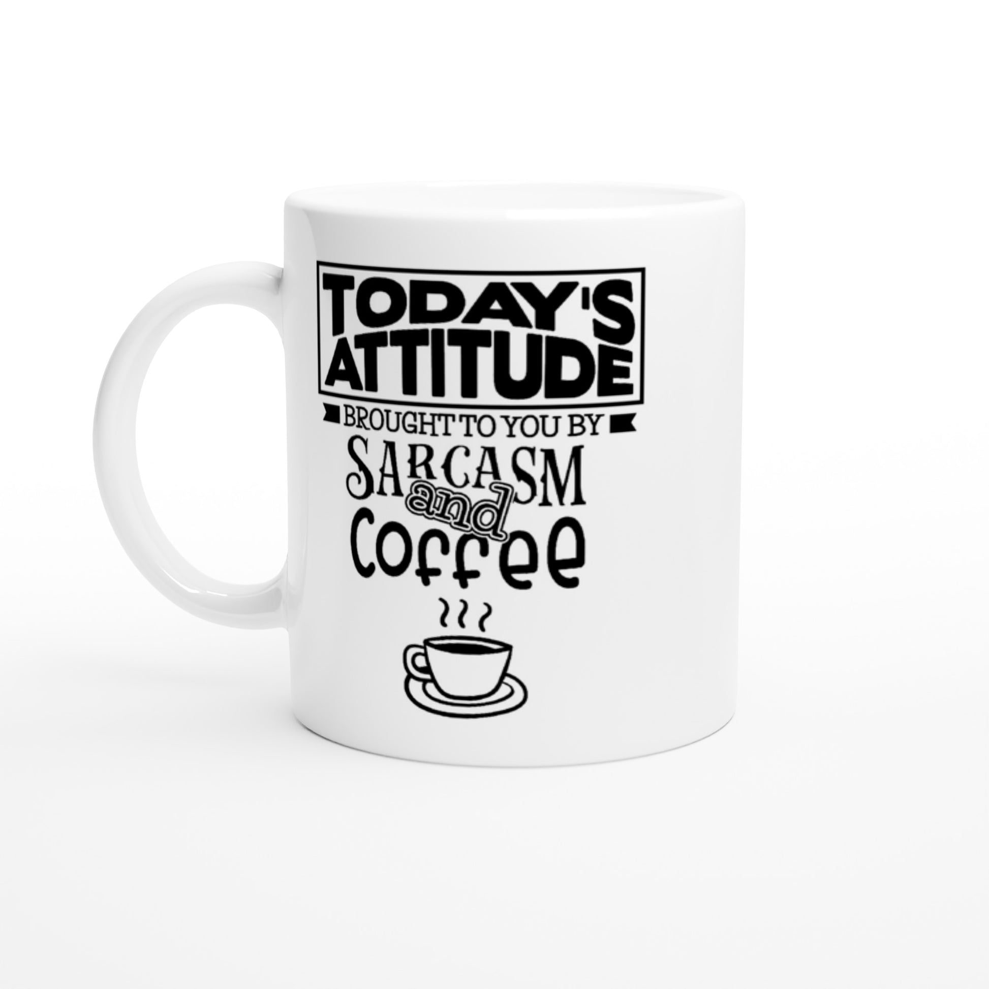 Today's Attitude Brought to You by Sarcasm and Coffee - 11oz Ceramic Mug - Mister Snarky's