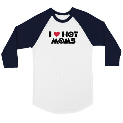 I Love Hot Moms - Unisex 3/4 sleeve Raglan T-shirt - Mister Snarky's