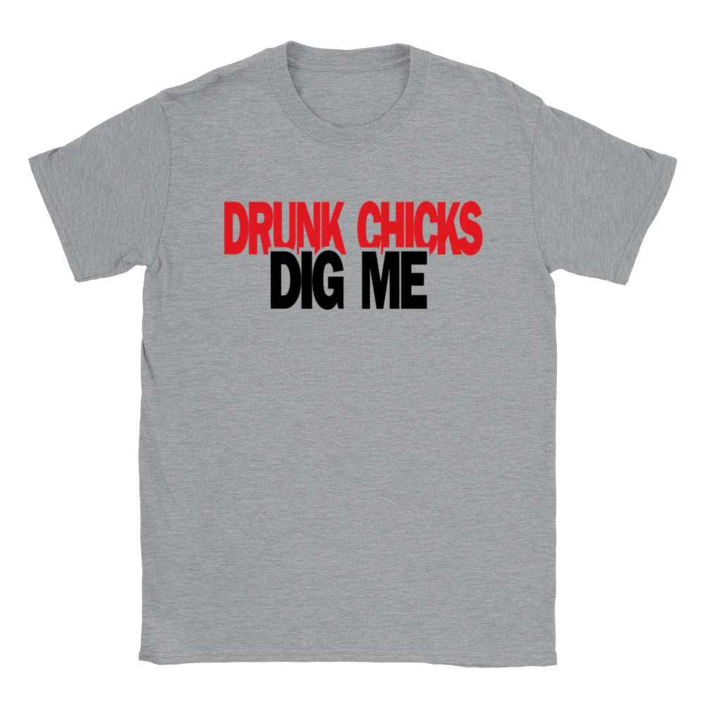 Drunk Chicks Dig Me - Classic Unisex Crewneck T-shirt - Mister Snarky's