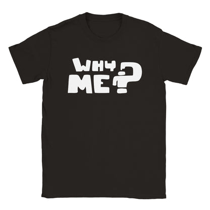 Why Me? T-shirt - Mister Snarky's