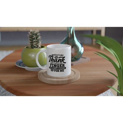 I Would Like to Thank My Middle Finger - White 11oz Ceramic Mug - Mister Snarky's