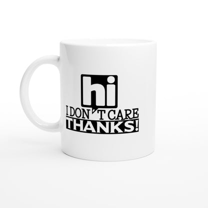 Hi, I Don't Care.  Thanks!  White 11oz Ceramic Mug - Mister Snarky's