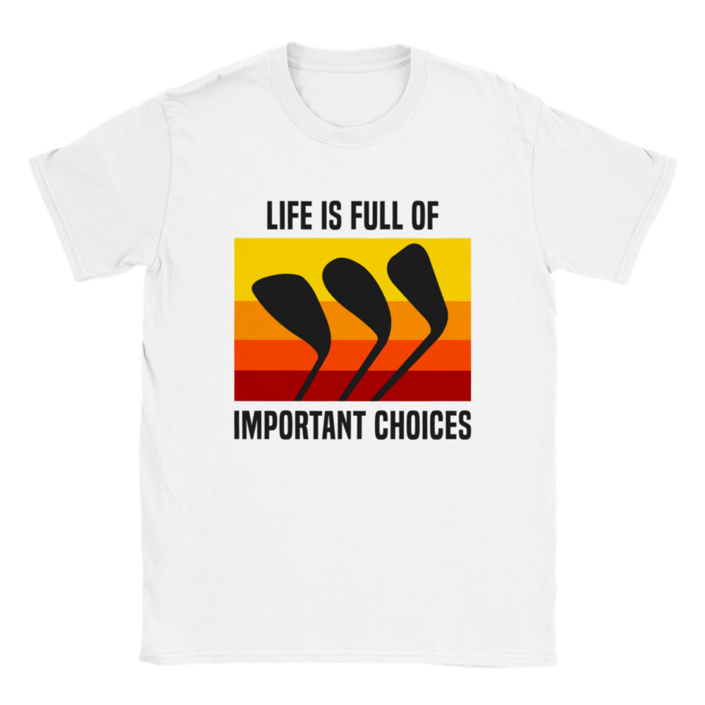 Life is Full of Important Choices - Golf Shirt - Classic Unisex Crewneck T-shirt - Mister Snarky's