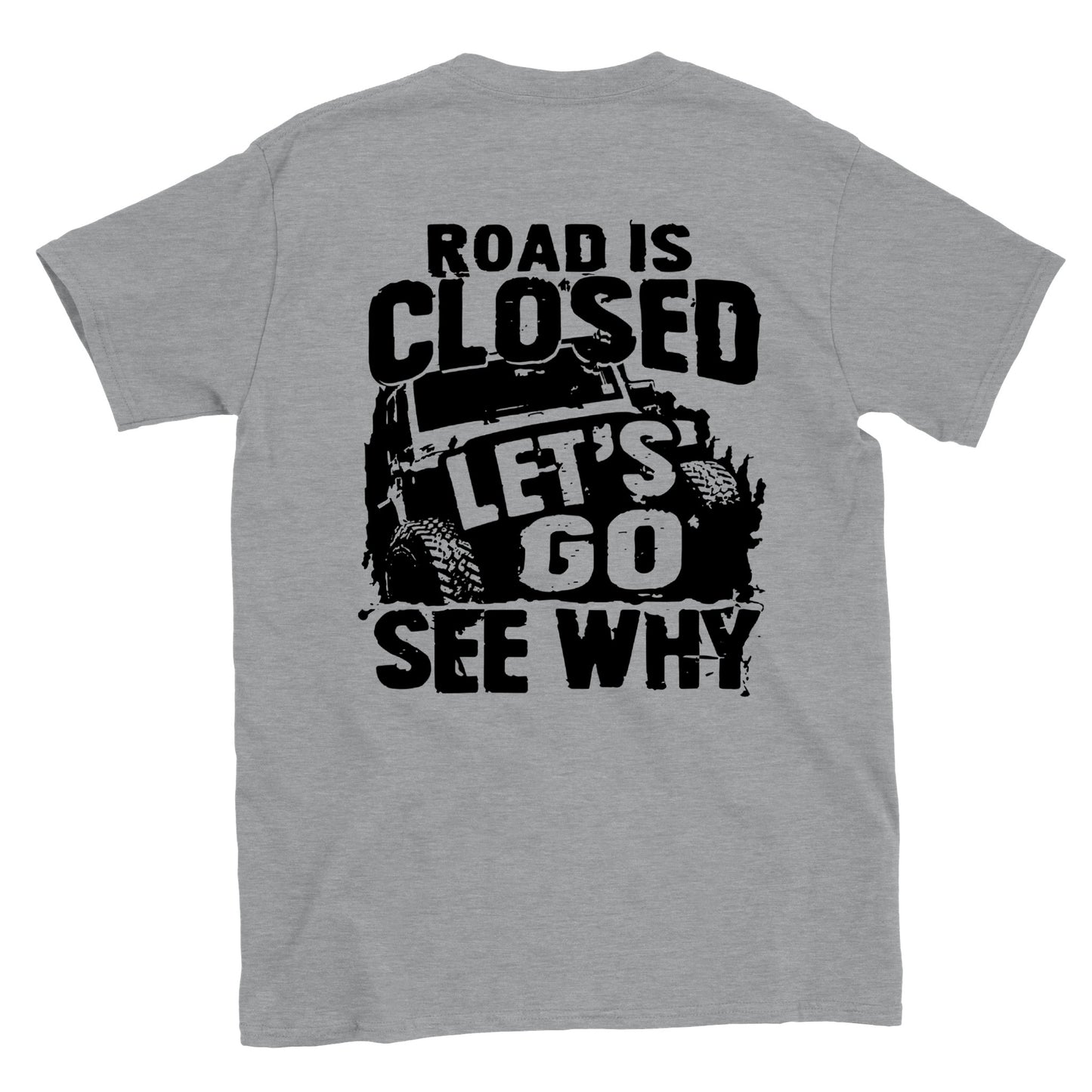 Road Closed - Let's Go See Why - Off Road - Back Print - Crewneck T-shirt - Mister Snarky's