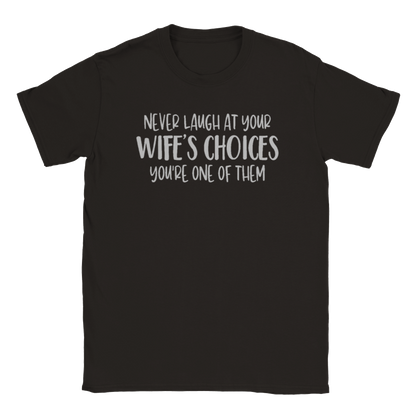 Never Laugh at Your Wife's Choices - Classic Unisex Crewneck T-shirt - Mister Snarky's