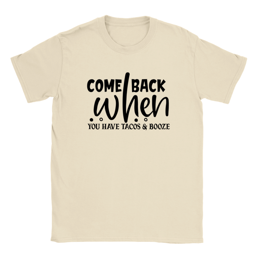Come Back When You Have Tacos and Booze T-shirt - Mister Snarky's