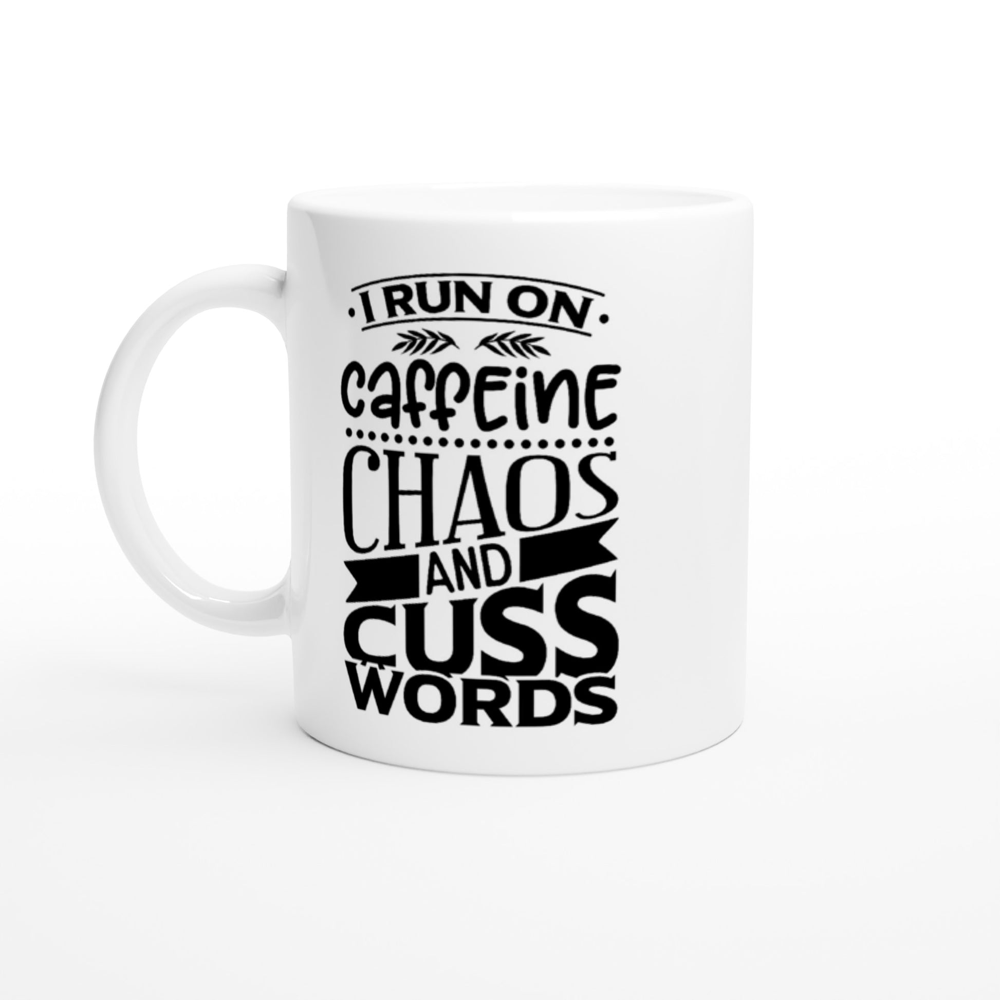 I Run On Caffeine Chaos and Cuss Words - 11oz Ceramic Mug - Mister Snarky's