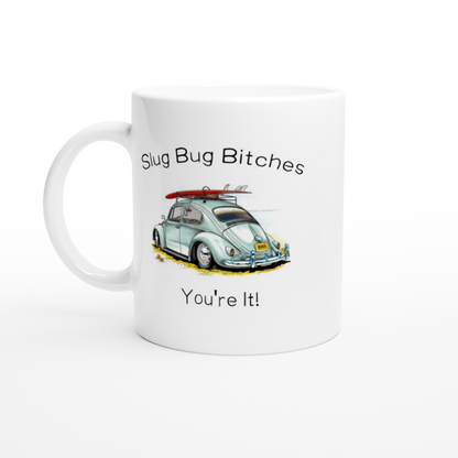 Slug Bug Bitches, You're It! - White 11oz Ceramic Mug - Mister Snarky's