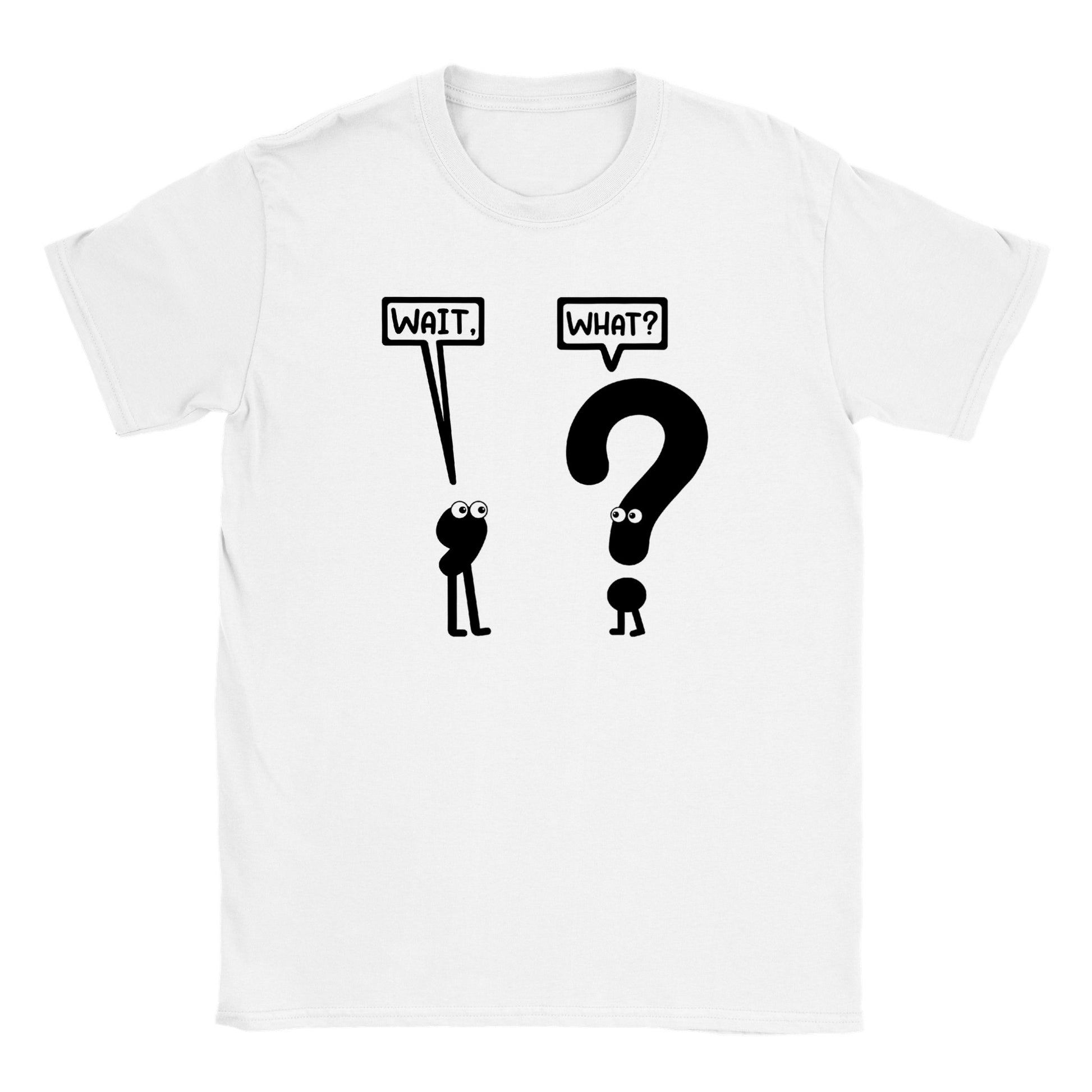 Wait, What? - Classic Unisex Crewneck T-shirt - Mister Snarky's