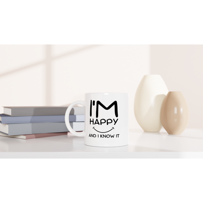 I'm Happy and I Know It - White 11oz Ceramic Mug - Mister Snarky's
