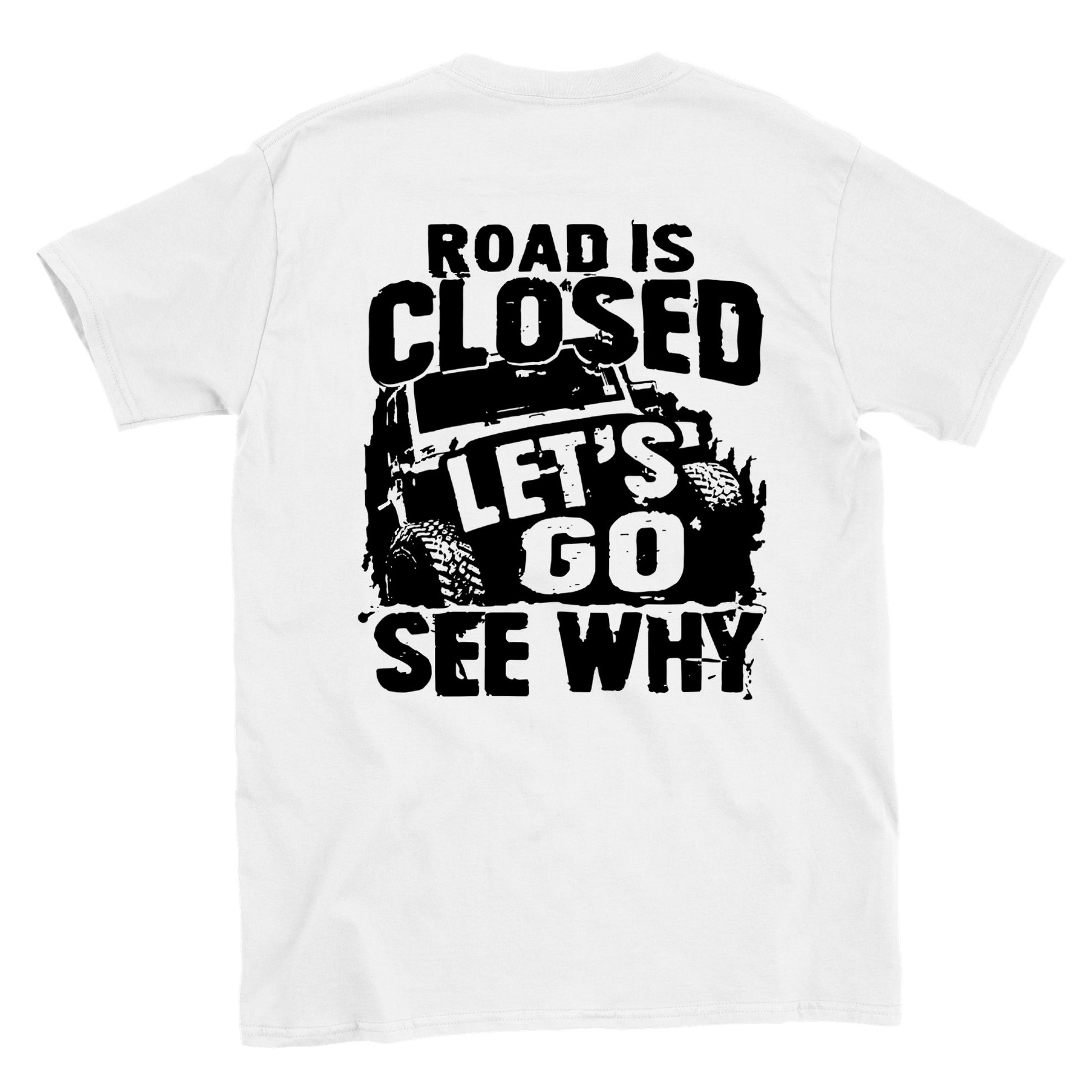 Road is Closed, Let's Go See Why - Back Print - Crewneck T-shirt - Mister Snarky's
