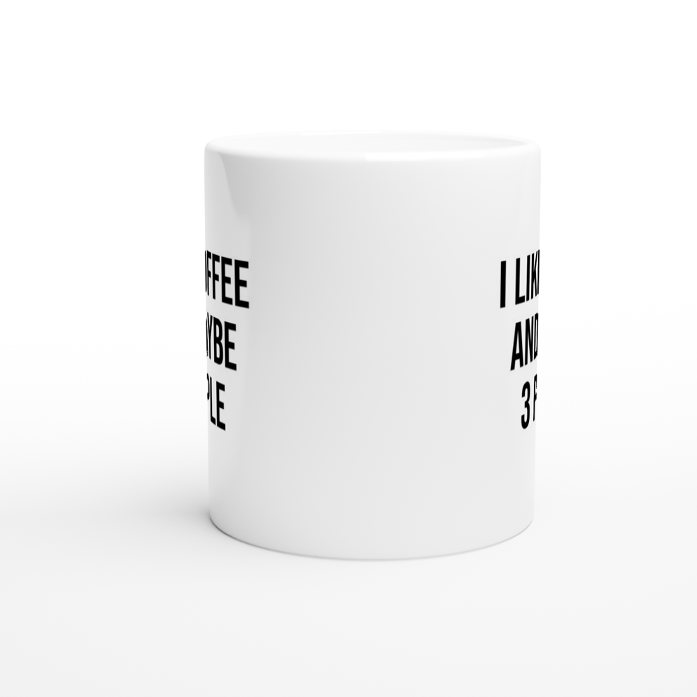 I Like Coffee and Maybe 3 People - White 11oz Ceramic Mug - Mister Snarky's