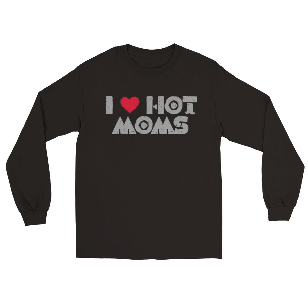 I Love Hot Moms Long Sleeve T-shirt - Mister Snarky's
