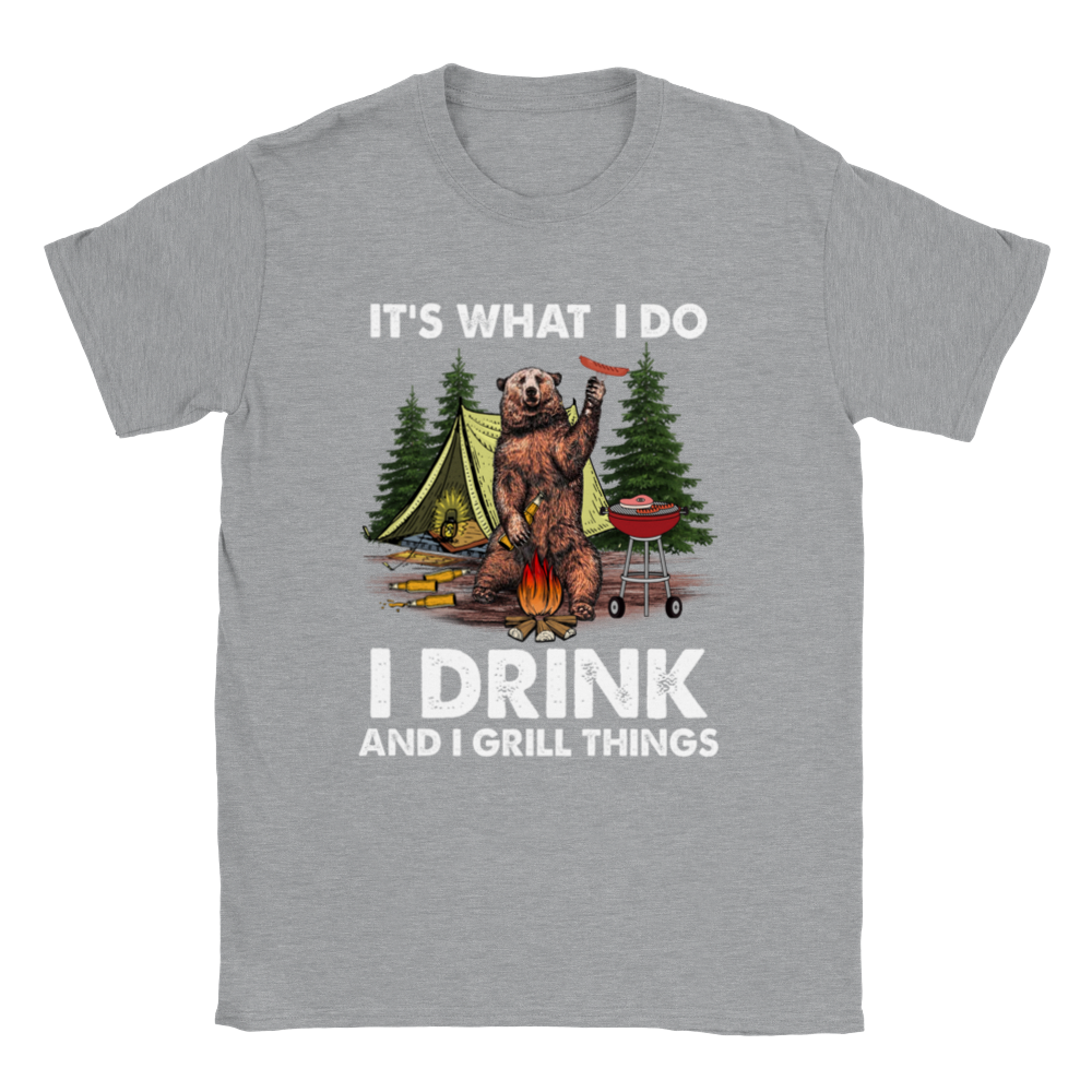 It's What I do.  I Drink and I Grill Things -  Classic Unisex Crewneck T-shirt - Mister Snarky's