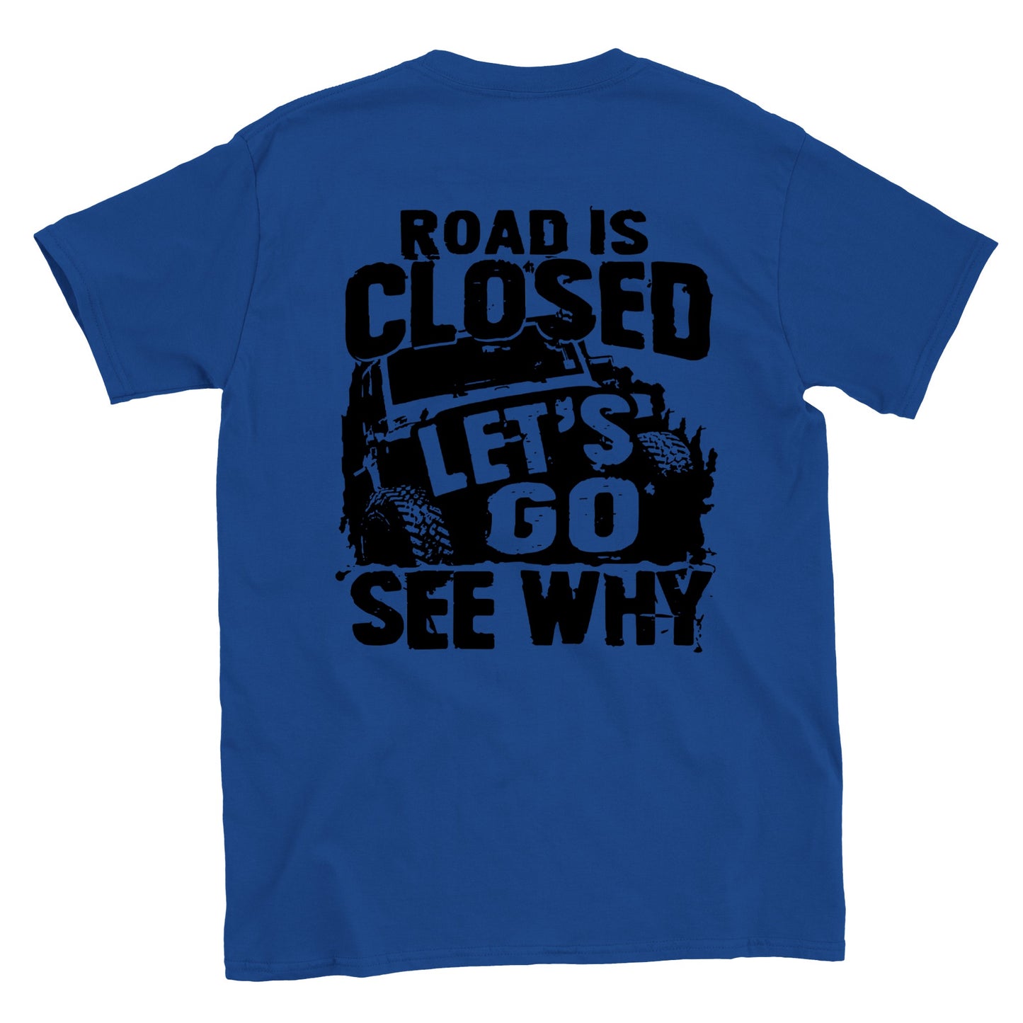 Road Closed - Let's Go See Why - Off Road - Back Print - Crewneck T-shirt - Mister Snarky's