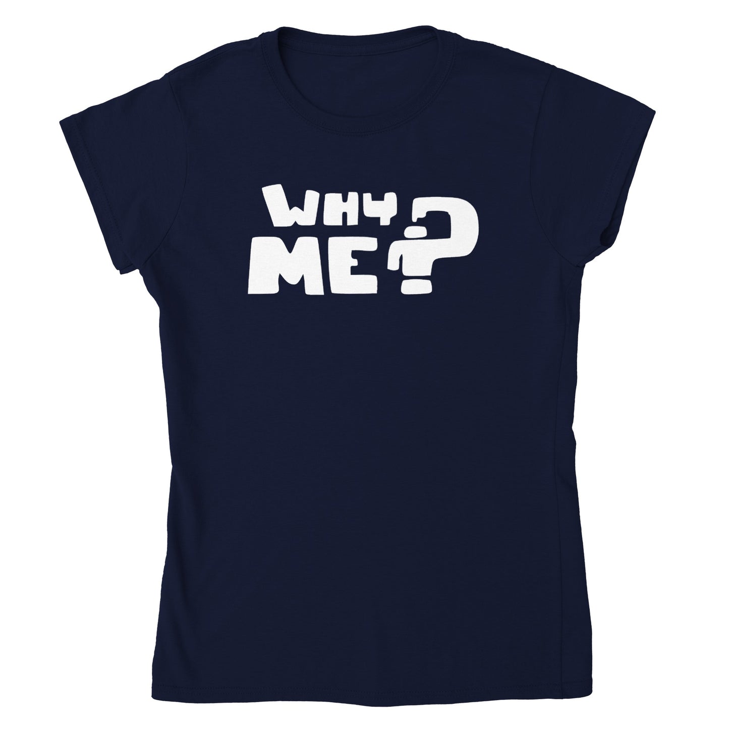 Why Me? - Classic Womens Crewneck T-shirt - Mister Snarky's