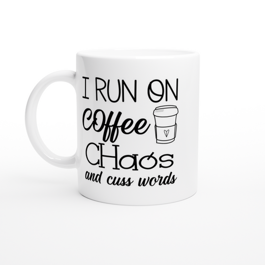 I Run on Coffee, Chaos, and Cuss Words - White 11oz Ceramic Mug - Mister Snarky's