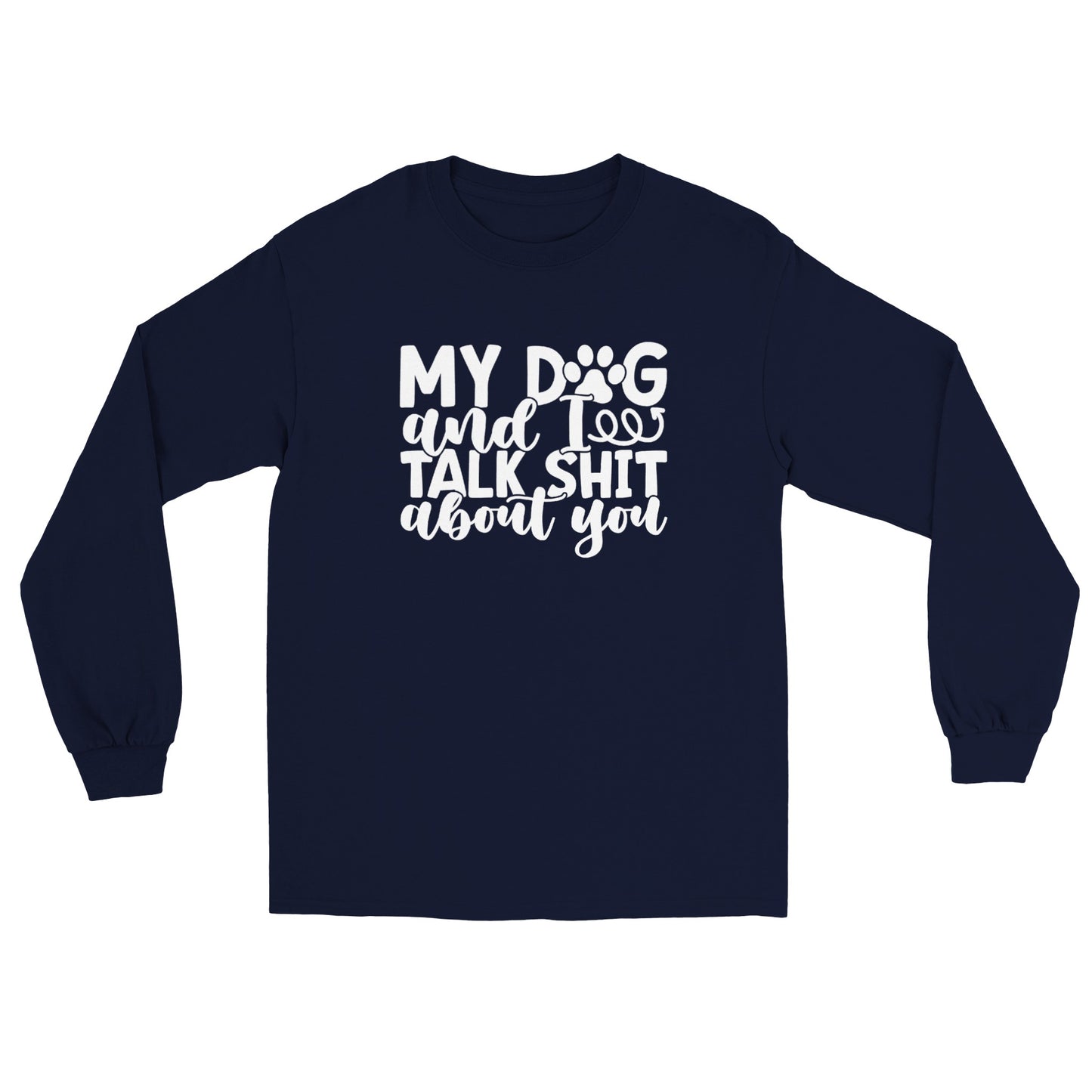 My Dog and I Talk Sh!t About You - Long sleeve T-shirt - Mister Snarky's