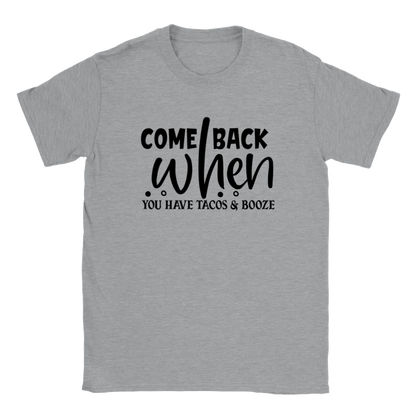 Come Back When You Have Tacos and Booze - Classic Unisex Crewneck T-shirt - Mister Snarky's